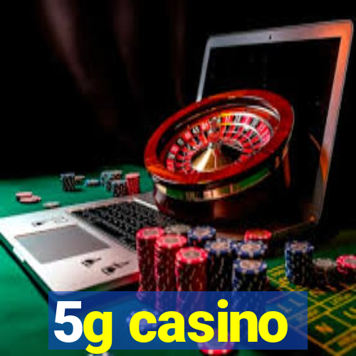 5g casino